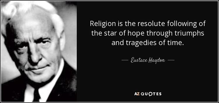 Eustace Haydon Eustace Haydon quote Religion is the resolute following of the star