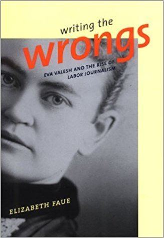 Eva Valesh Writing the Wrongs Eva Valesh and the Rise of Labor Journalism