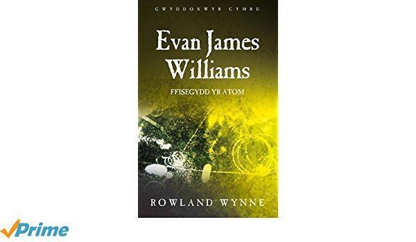Evan James Williams Evan James Williams Ffisegydd Yr Atom Gwyddonwyr Cymru Amazonco