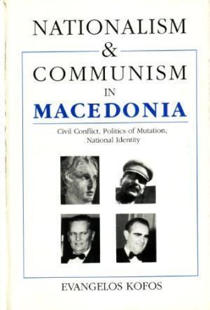 Evangelos Kofos Nationalism Communism Macedonia Civil Conflict by Evangelos Kofos