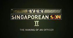 Every Singaporean Son II – The Making of an Officer httpsuploadwikimediaorgwikipediaenthumb1