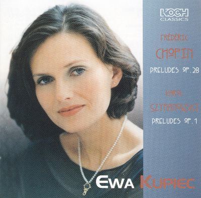Ewa Kupiec Chopin preludes Op 28 Karol Szymanowski Preludes Op 1