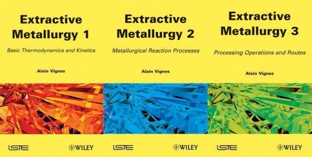 Extractive metallurgy A Trilogy of Extractive Metallurgy by Alain VIGNES Former AREVA NP