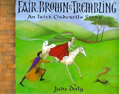 Fair, Brown and Trembling Fair Brown amp Trembling An Irish Cinderella Story Jude Daly