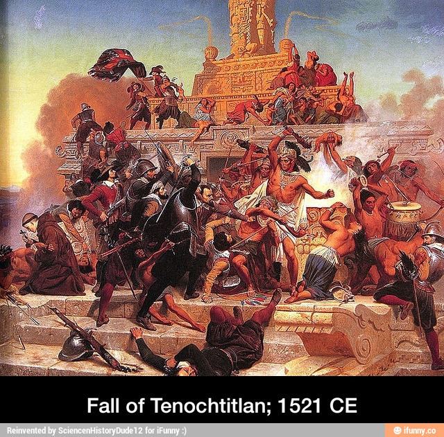 Fall of Tenochtitlan fall tenochtitlan 1521 ce iFunny