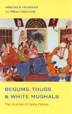 Fanny Parkes Begums Thugs and White Mughals by Fanny Parkes