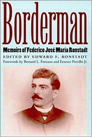 Federico José María Ronstadt Borderman Memoirs of Federico Jos Mara Ronstadt Edward F
