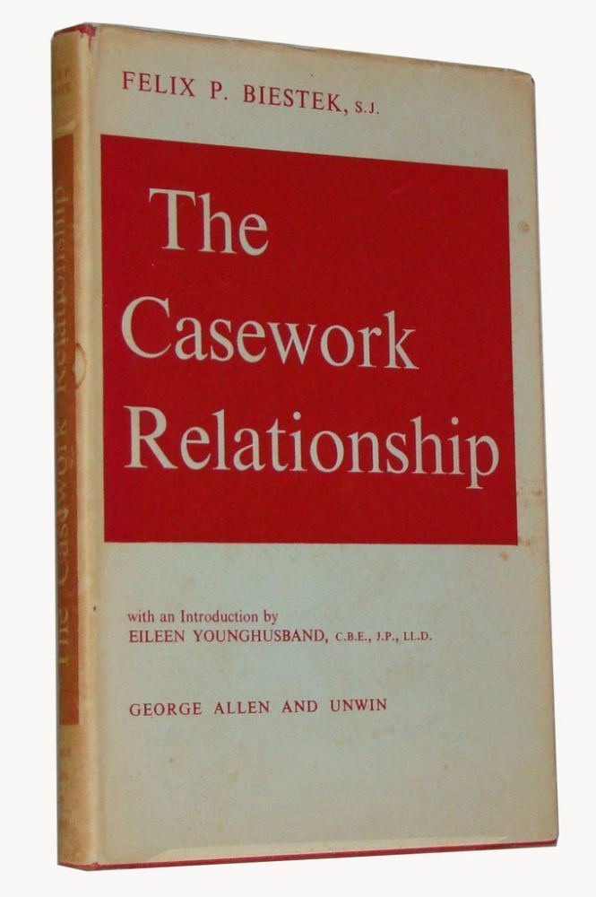 Felix Biestek The Casework Relationship Felix P Biestek First Edition First
