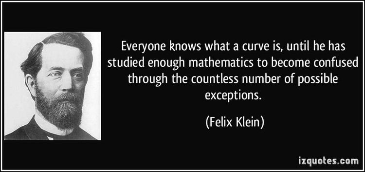 Felix Klein Everyone knows what a curve is until he has studied enough