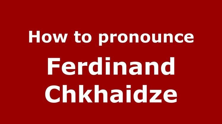 Ferdinand Chkhaidze How to pronounce Ferdinand Chkhaidze RussianRussia