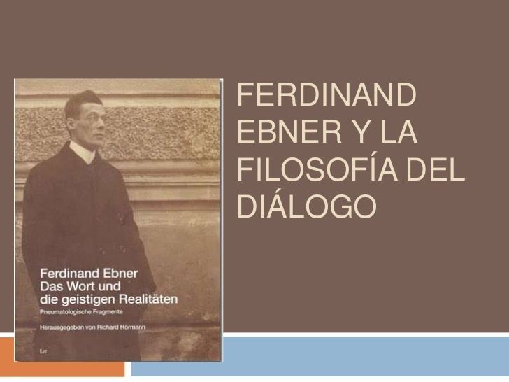 Ferdinand Ebner Ferdinand Ebner y la filosofa del Dilogo