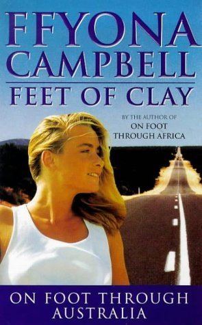 Ffyona Campbell Feet of Clay On Foot Through Australia by Ffyona Campbell