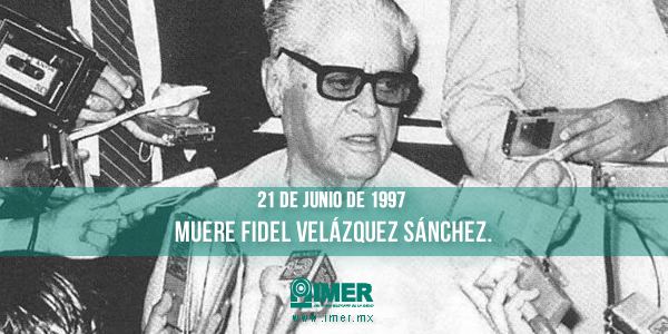 Fidel Velázquez Sánchez 21de junio Muere Fidel Velzquez Snchez IMER