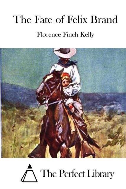 Florence Finch Kelly The Fate of Felix Brand by Florence Finch Kelly 2015 Paperback eBay