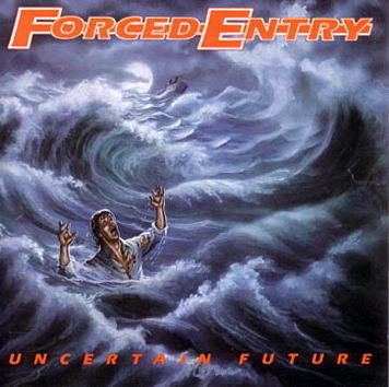 Forced Entry (band) Forced Entry Uncertain Future Encyclopaedia Metallum The Metal