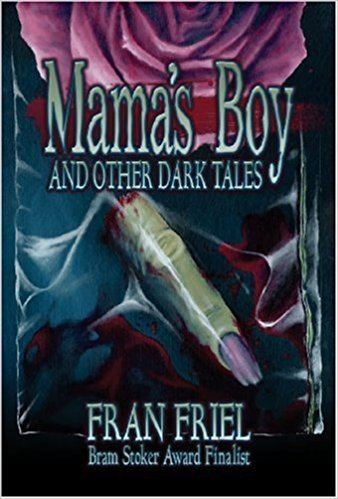 Fran Friel Mamas Boy and Other Dark Tales Fran Friel 9780981639086 Amazon