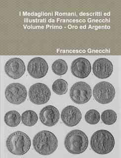 Francesco Gnecchi I Medaglioni romani descritti ed illustrati da Francesco Gnecchi