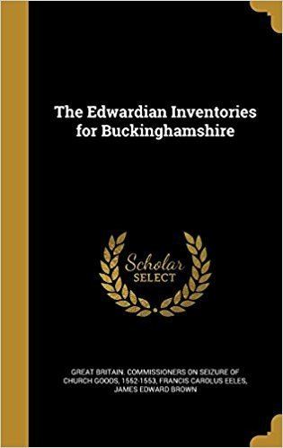 Francis Carolus Eeles The Edwardian Inventories for Buckinghamshire Francis Carolus Eeles