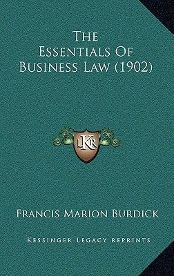 Francis Marion Burdick The Essentials of Business Law 1902 by Francis Marion Burdick