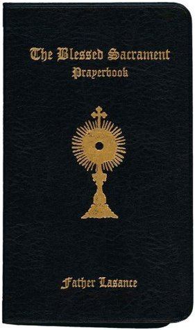 Francis Xavier Lasance Blessed Sacrament Prayerbook by Francis Xavier Lasance Reviews