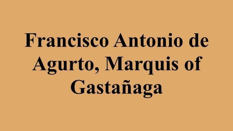 Francisco Antonio de Agurto, Marquis of Gastañaga Francisco Antonio de Agurto Marquis of Gastaaga YouTube