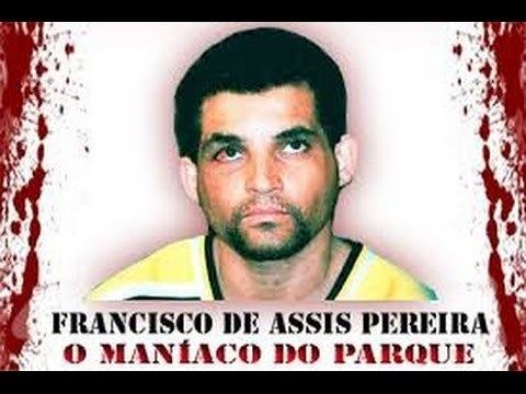 Francisco de Assis Pereira Assassinos em Srie Francisco de Assis Pereira O manaco