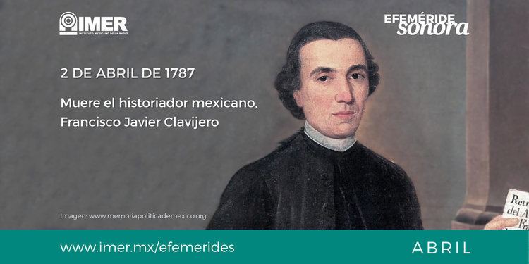 Francisco Javier Clavijero 2 de abril de 1787 Muere Francisco Javier Clavijero IMER