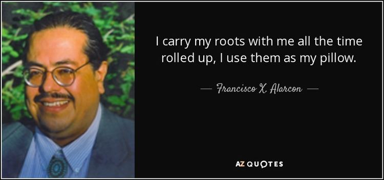 Francisco X. Alarcón QUOTES BY FRANCISCO X ALARCON AZ Quotes