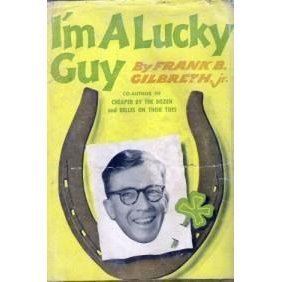 Frank Bunker Gilbreth Jr. Im a Lucky Guy by Frank B Gilbreth Jr