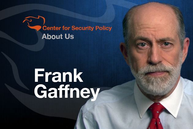 Frank Gaffney Center for Security Policy Frank Gaffney