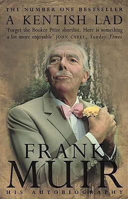 Frank Muir A Kentish Lad The Autobiography of Frank Muir by Frank Muir