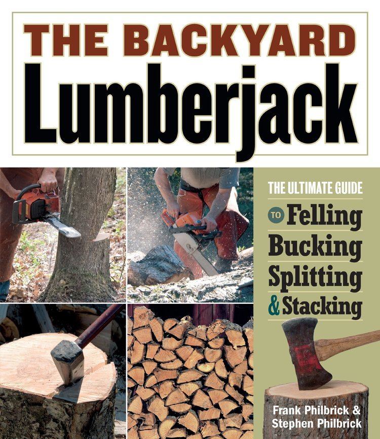 Frank Philbrick The Backyard Lumberjack Frank Philbrick Stephen Philbrick