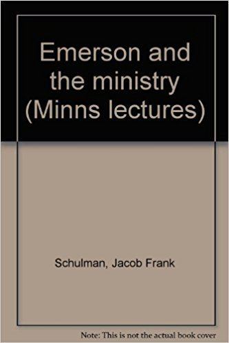 Frank Schulman Emerson and the ministry Minns lectures Jacob Frank Schulman