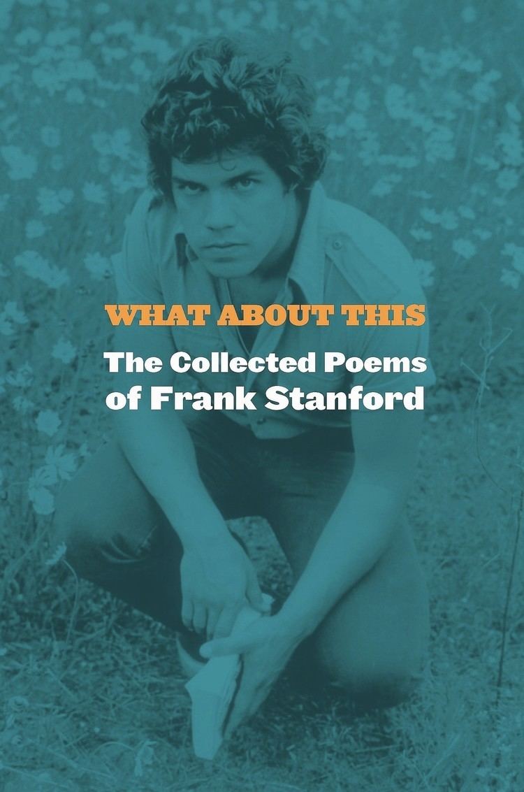 Frank Stanford Review Swept away by 39What About This Collected Poems of