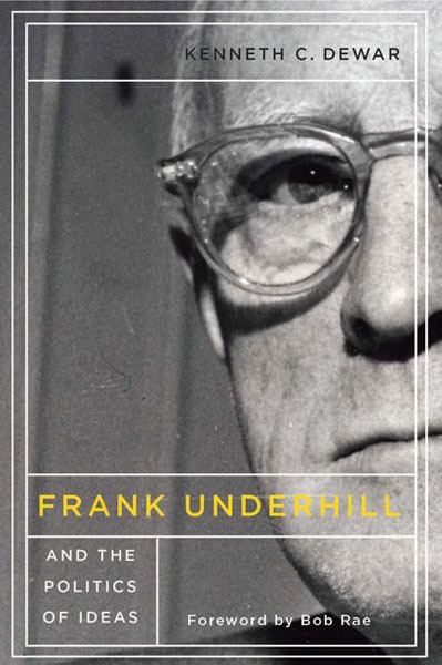 Frank Underhill Frank Underhill and the Politics of Ideas McGillQueens