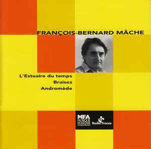 François-Bernard Mâche FranoisBernard Mche L39Estuaire Du Temps Braises Andromde