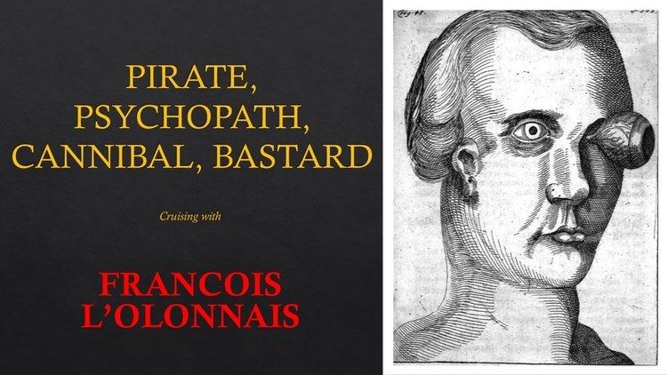 François l'Olonnais Francois L39Olonnais Pirate Psychopath Cannibal Bastard Rogues