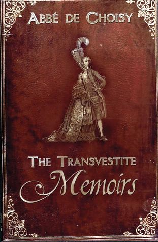 François-Timoléon de Choisy The Transvestite Memoirs of the Abbe de Choisy by FranoisTimoleon