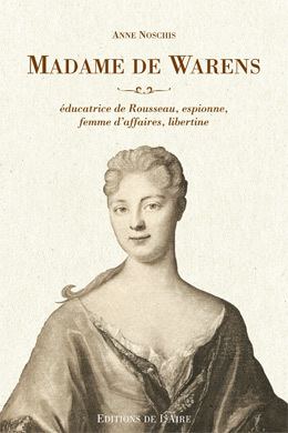 Françoise-Louise de Warens En marge de l39anne Rousseau une biographie exhaustive de Madame de