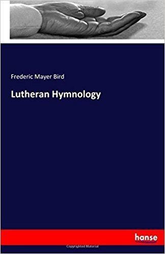 Frederic Mayer Bird Lutheran Hymnology Frederic Mayer Bird Bird 9783337038700 Amazon