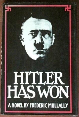 Frederic Mullally Hitler Has Won Frederic Mullally 9780671220747 Amazoncom Books