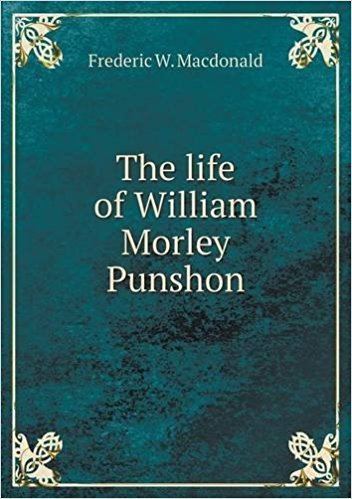 Frederic W. MacDonald The life of William Morley Punshon Frederic W Macdonald