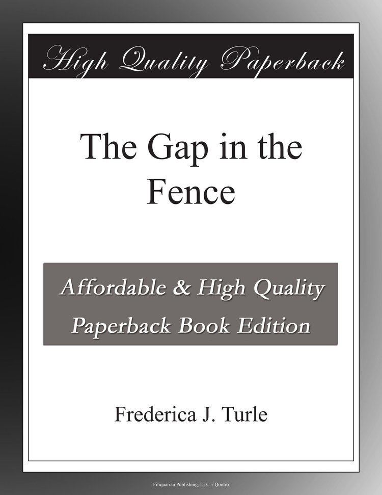 Frederica J. Turle The Gap in the Fence Frederica J Turle Amazoncom Books