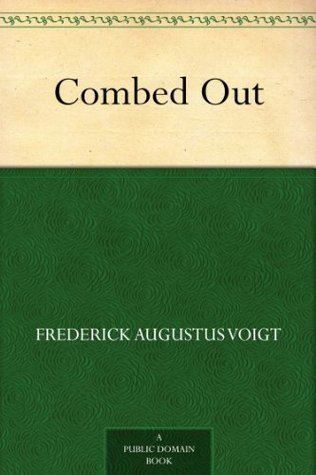 Frederick Augustus Voigt Combed Out by Frederick Augustus Voigt