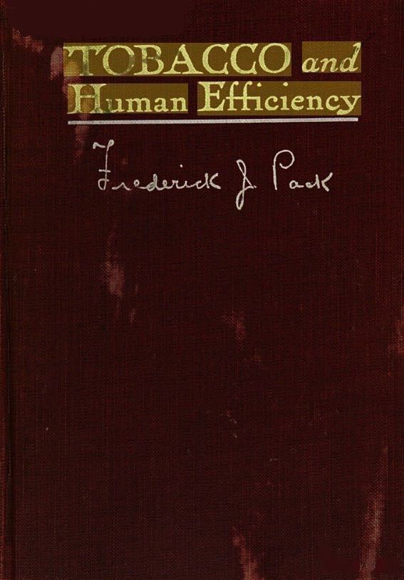 Frederick J. Pack Tobacco and Human Efficiency by Frederick J Pack 1918