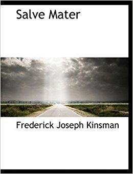 Frederick Joseph Kinsman Salve Mater Frederick Joseph Kinsman 9781113887351 Books Amazonca