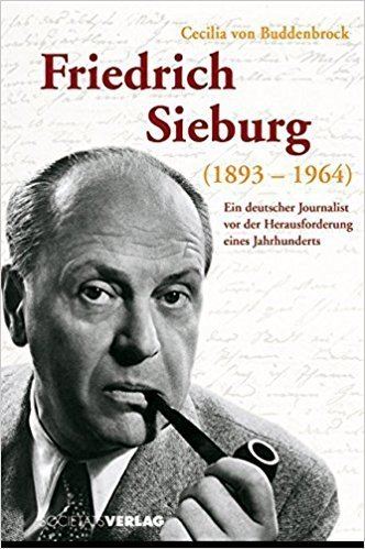 Friedrich Sieburg Friedrich Sieburg 18931964 Ein deutscher Journalist vor der
