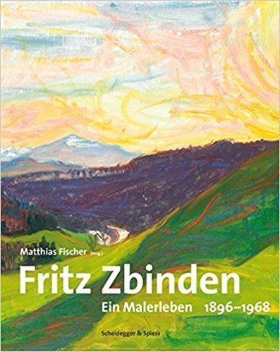 Fritz Zbinden Amazoncom Fritz Zbinden Ein Malerleben 18961968 9783858812896