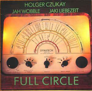 Full Circle (Holger Czukay, Jah Wobble and Jaki Liebezeit album) httpsimgdiscogscomfrXQJ6Xym0SxzFK1WaWlykhgI