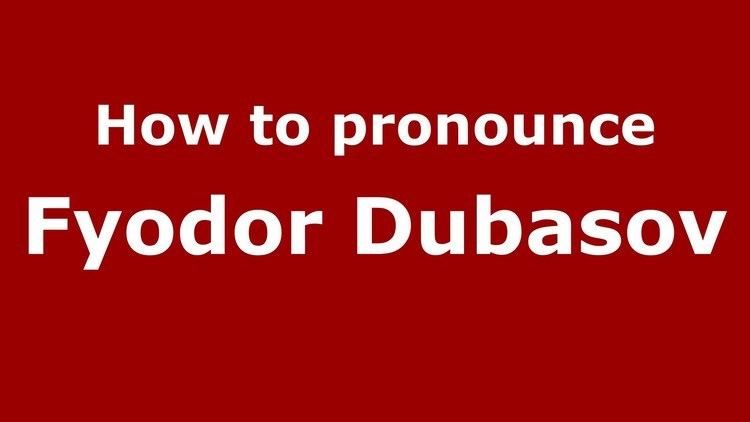 Fyodor Dubasov How to pronounce Fyodor Dubasov RussianRussia PronounceNames
